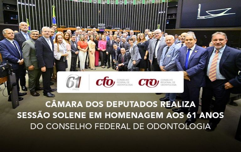 Câmara dos Deputados realiza sessão solene em homenagem aos 61 anos do Conselho Federal de Odontologia