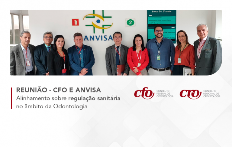 CFO e Anvisa realizam reunião de alinhamento sobre regulação sanitária no âmbito da Odontologia