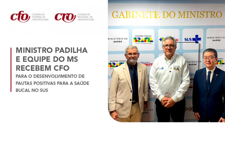 Ministro Padilha e equipe do MS recebem CFO para o desenvolvimento de pautas positivas para a Saúde Bucal no SUS