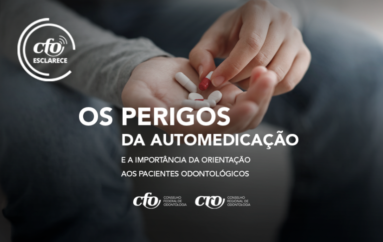CFO Esclarece: os perigos da automedicação e a importância da orientação aos pacientes odontológicos