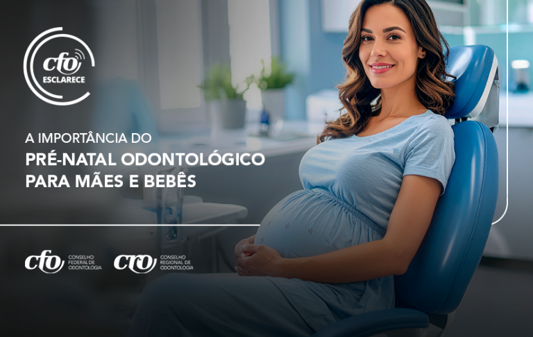 CFO Esclarece: a importância do pré-natal odontológico para mães e bebês