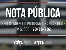Nota pública  DO CFO: REPORTAGEM DO PROGRAMA FANTÁSTICO – REDE GLOBO – 20/06/2021