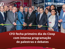 CFO fecha primeiro dia do Ciosp com intensa programação de palestras e debates
